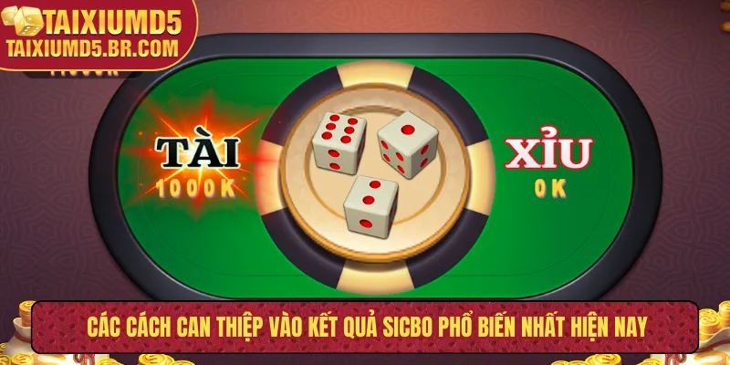 Các cách can thiệp vào kết quả sicbo phổ biến nhất hiện nay