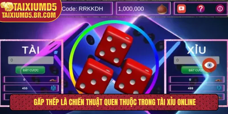 Gấp thếp là chiến thuật quen thuộc trong tài xỉu online