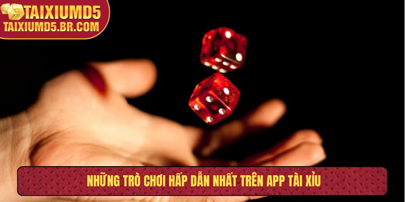 Những trò chơi hấp dẫn nhất trên app tài xỉu