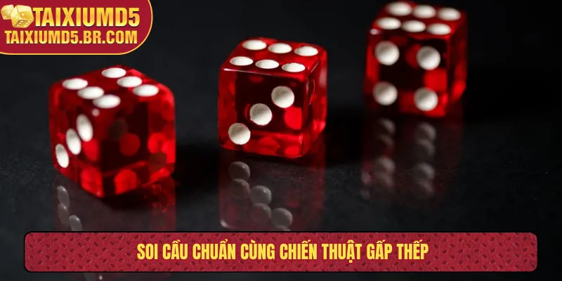 Soi cầu chuẩn cùng chiến thuật gấp thếp